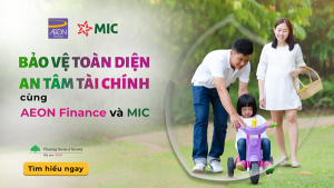 AEON Finance hợp tác cùng MIC, triển khai Sản phẩm Bảo hiểm “Bảo An Tài Chính Toàn Diện” – Bảo vệ sức khỏe, an tâm tài chính